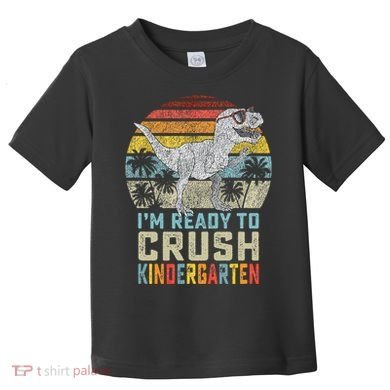 I'm Ready To Crush Kindergarten 1st Day Kinder Dinosaur Toddler T-Shirt