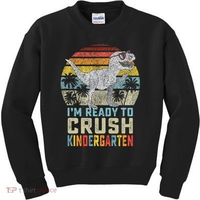 I'm Ready To Crush Kindergarten 1st Day Kinder Dinosaur Kids Sweatshirt