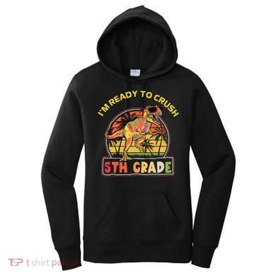 Im Ready To Crush 5th Grade Dinosaur T Rex Back To School Gift Women's Hoodie