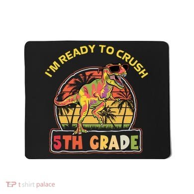 Im Ready To Crush 5th Grade Dinosaur T Rex Back To School Gift Mousepad