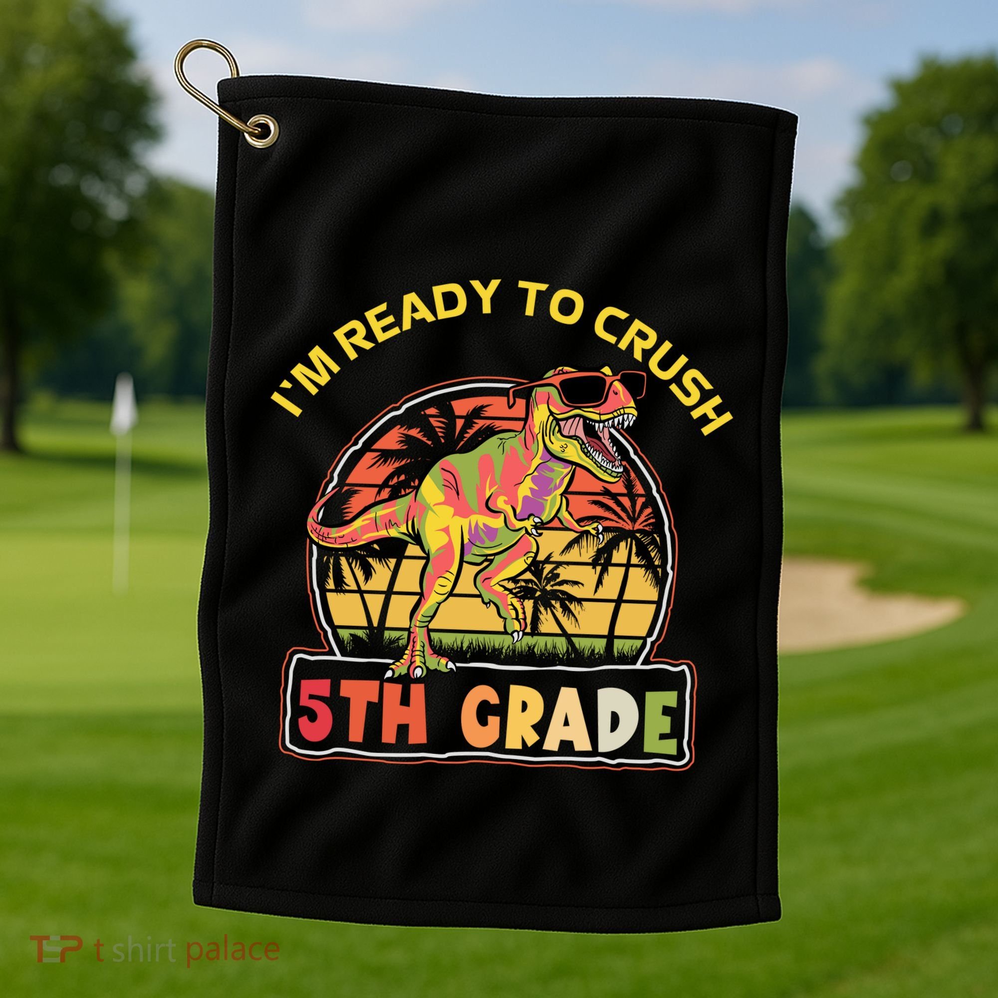 Im Ready To Crush 5th Grade Dinosaur T Rex Back To School Gift Golf Towel