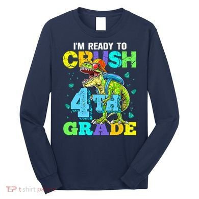 IM Ready To Crush 4th Grade Back To School Dinosaur Long Sleeve Shirt