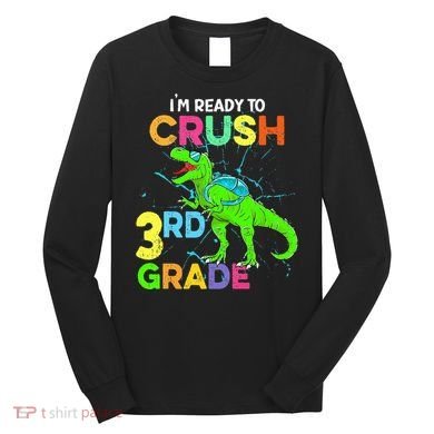 I'm Ready To Crush 3rd Grade Dinosaur Back To School Long Sleeve Shirt