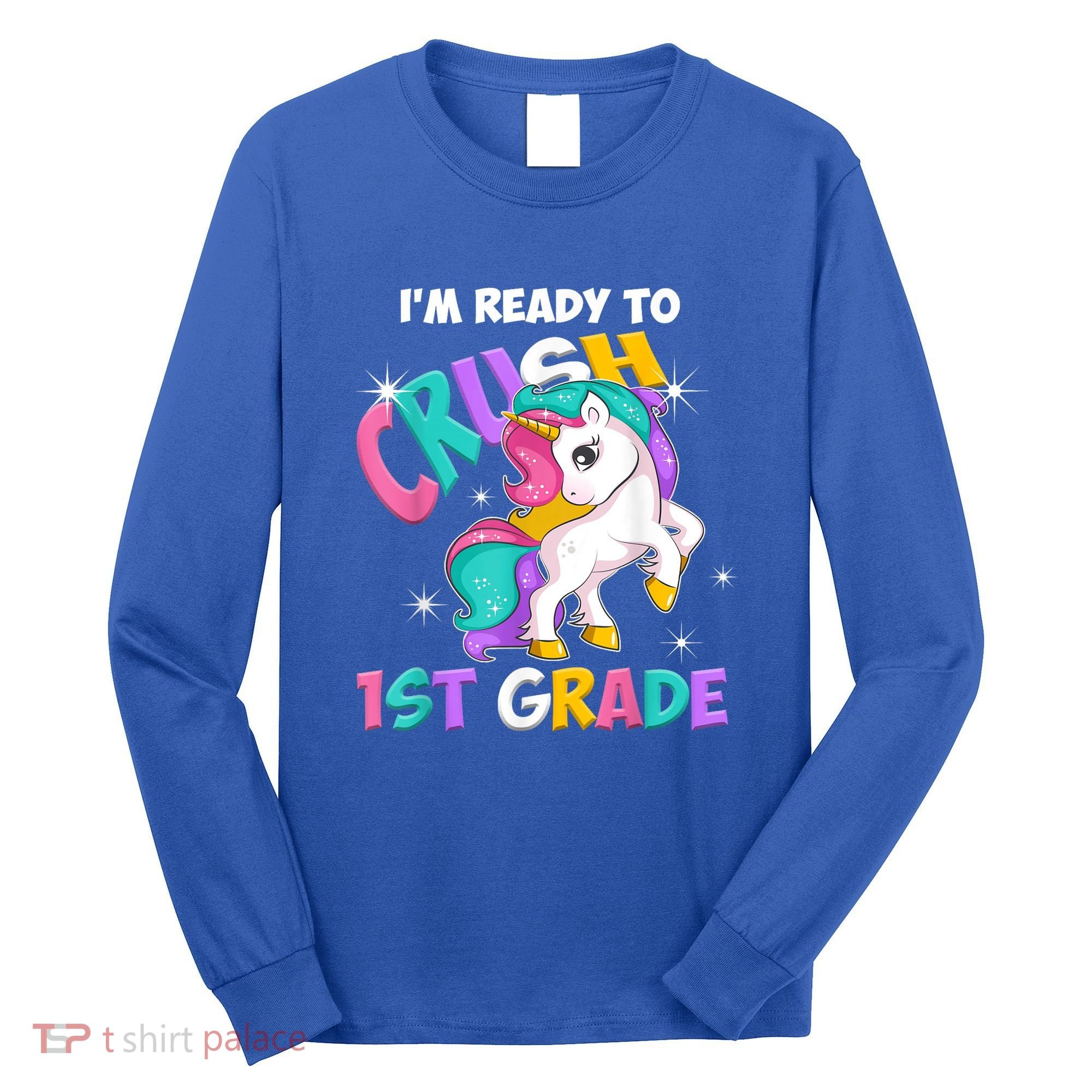 Im Ready To Crush 1st Grade Unicorn Back To School Long Sleeve Shirt