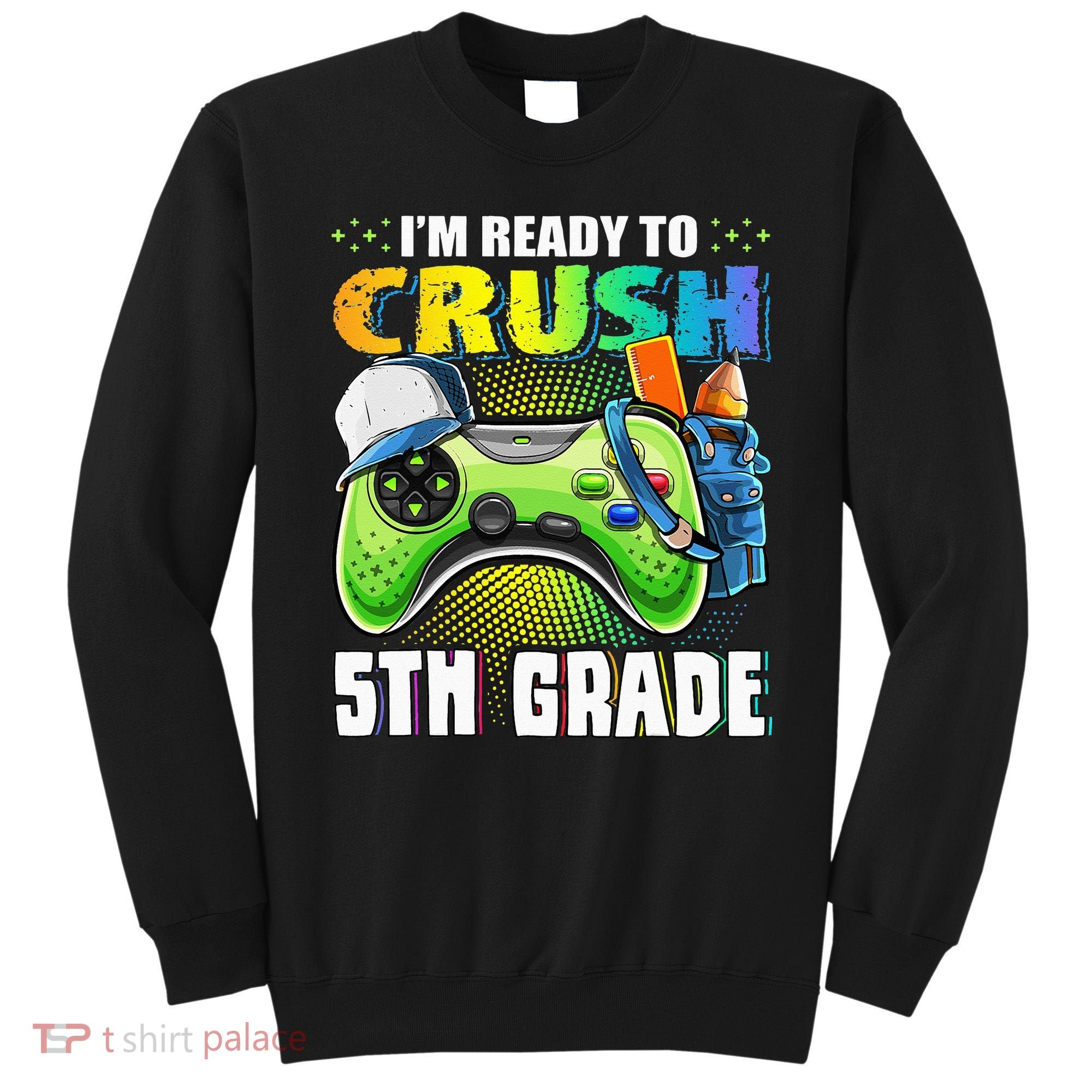 I'm Ready to Crush 5th Grade Back to School Video Game Sweatshirt