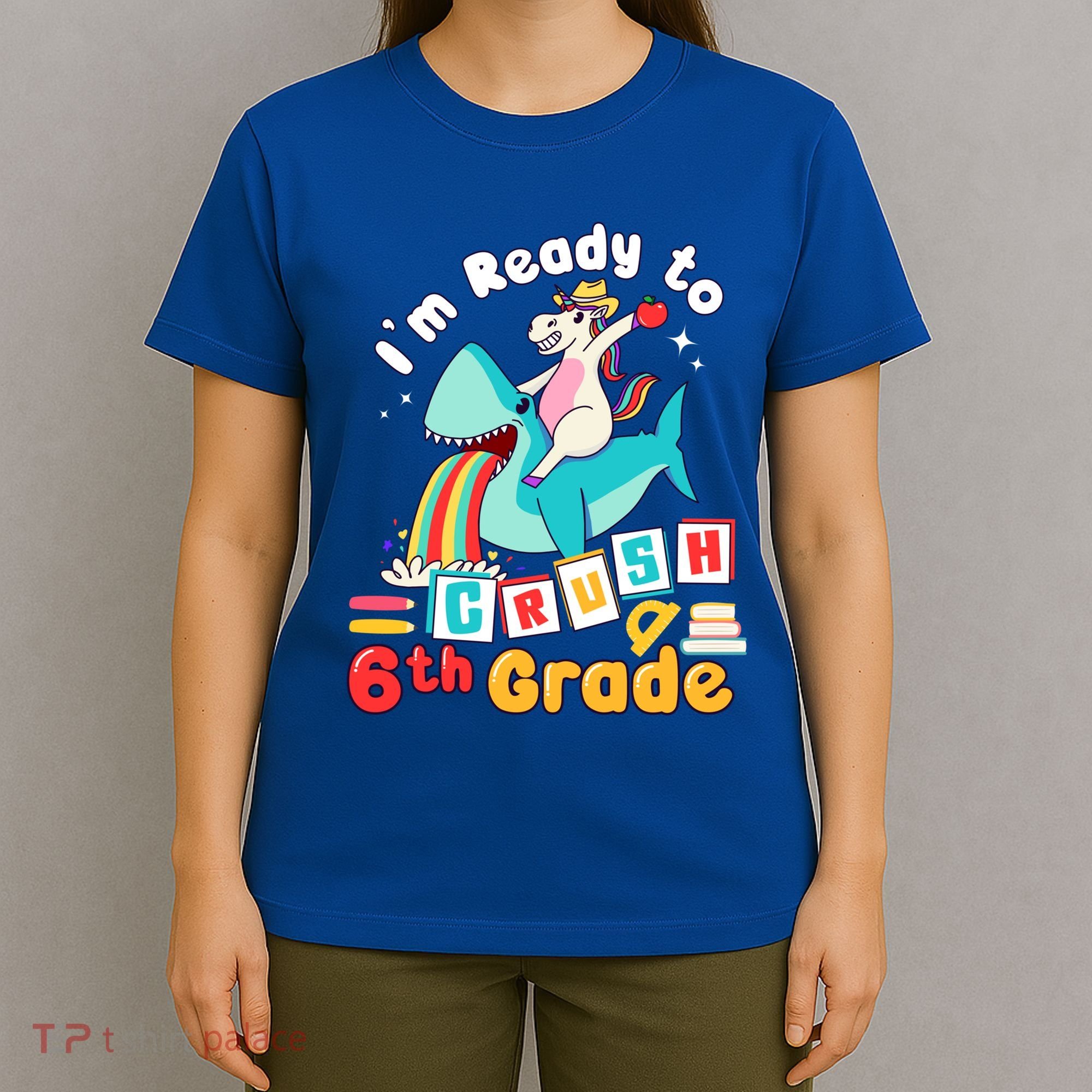 Im Ready To Crush 6Th Grade First Day Of Sixth Grade Cute Gift T-Shirt