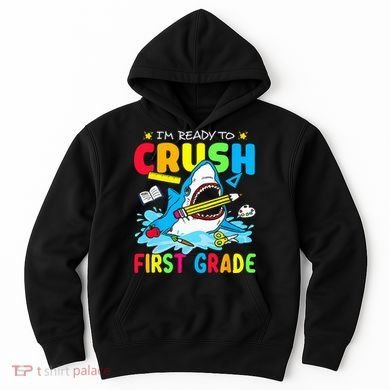 Im Ready To Crush 1st Grade Shark Back To School Hoodie