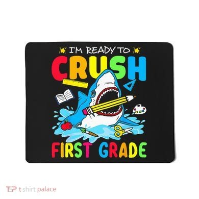 Im Ready To Crush 1st Grade Shark Back To School Mousepad