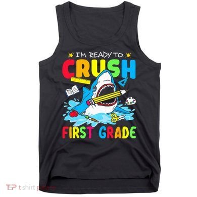 Im Ready To Crush 1st Grade Shark Back To School Tank Top