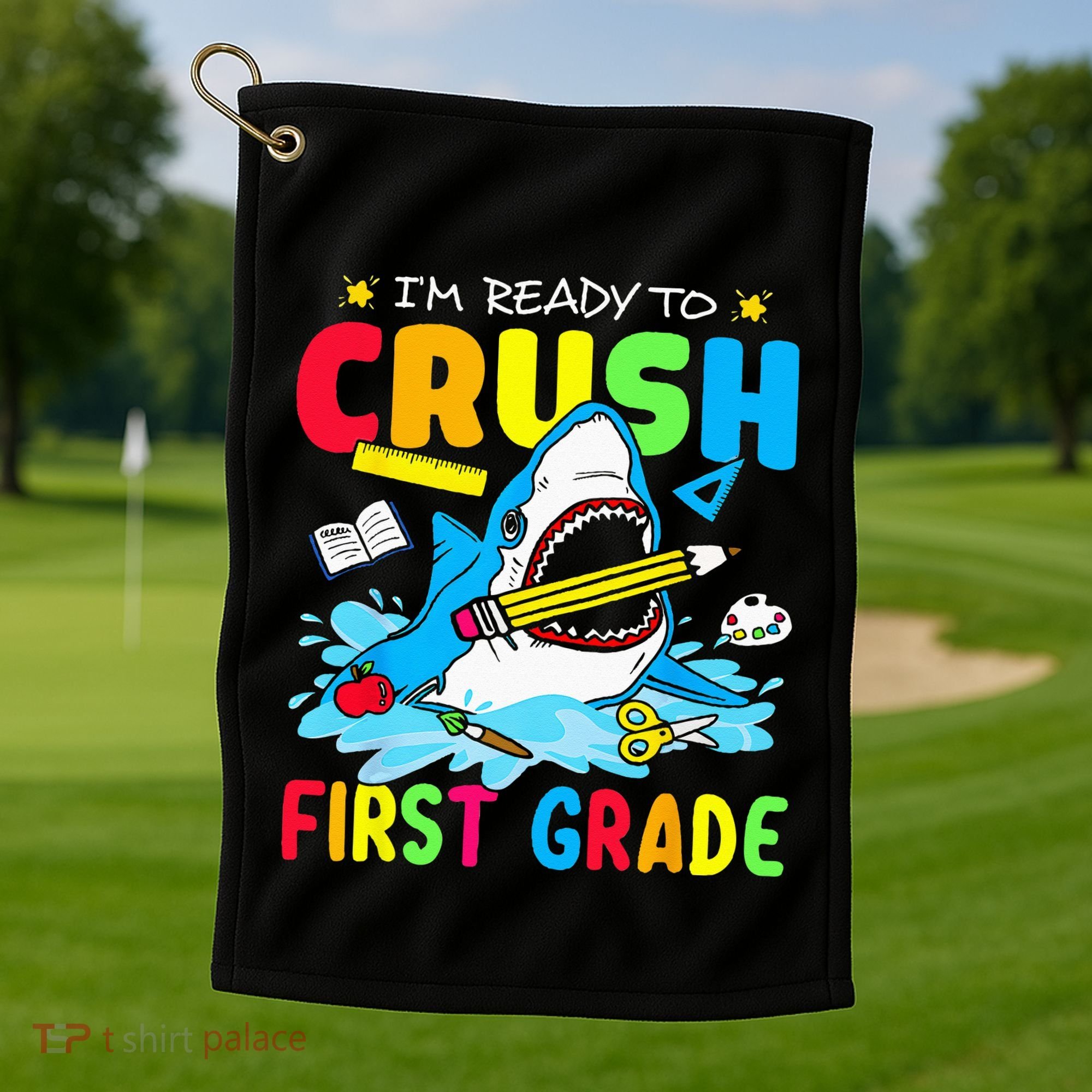 Im Ready To Crush 1st Grade Shark Back To School Golf Towel