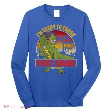 Im Ready To Crush First Grade T Rex Dinosaur 1St Grade Cute Gift Long Sleeve Shirt