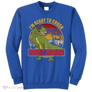 Im Ready To Crush First Grade T Rex Dinosaur 1St Grade Cute Gift Sweatshirt