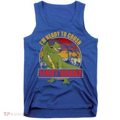 Im Ready To Crush First Grade T Rex Dinosaur 1St Grade Cute Gift Tank Top