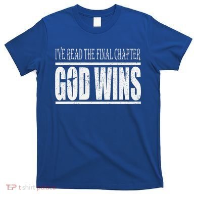 Ive Read The Final Chapter God Wins Christian T-Shirt
