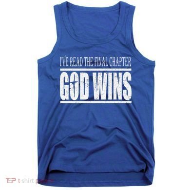 Ive Read The Final Chapter God Wins Christian Tank Top
