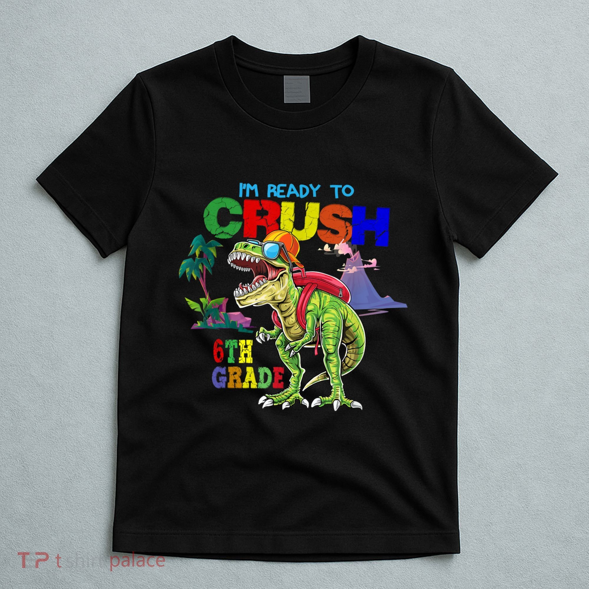 Im Ready To Crush 6th Grade Back To School Dinosaur Boy T-Shirt
