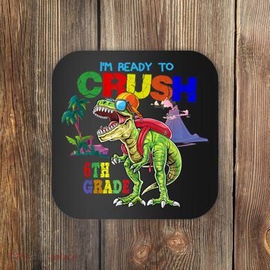 Im Ready To Crush 6th Grade Back To School Dinosaur Boy Coaster