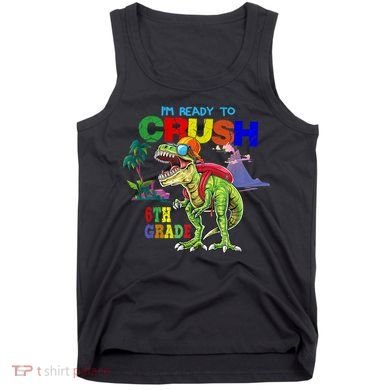 Im Ready To Crush 6th Grade Back To School Dinosaur Boy Tank Top