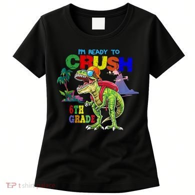 Im Ready To Crush 6th Grade Back To School Dinosaur Boy Women's T-Shirt
