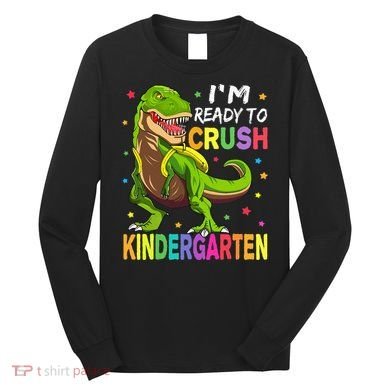 I'm Ready To Crush Kindergarten Back To School Dinosaur Long Sleeve Shirt