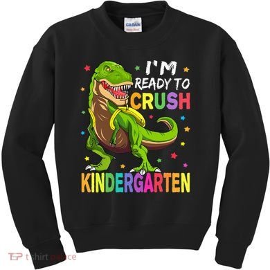 I'm Ready To Crush Kindergarten Back To School Dinosaur Kids Sweatshirt