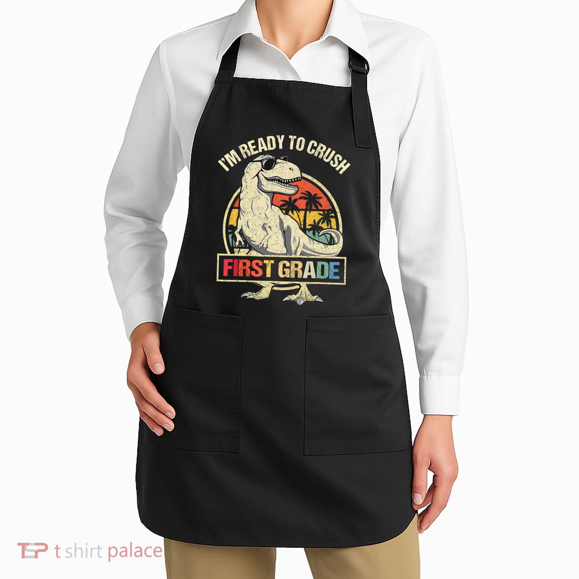 I'm Ready To Crush 1st Grade Dinosaur T Rex Back To School Apron