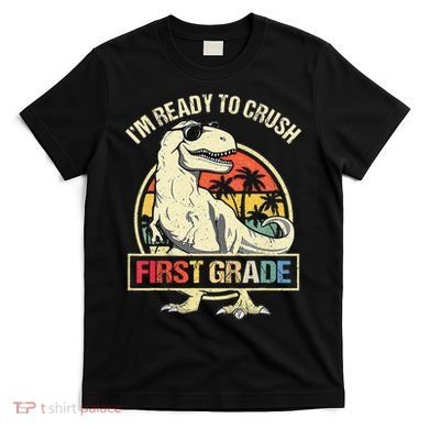 I'm Ready To Crush 1st Grade Dinosaur T Rex Back To School T-Shirt