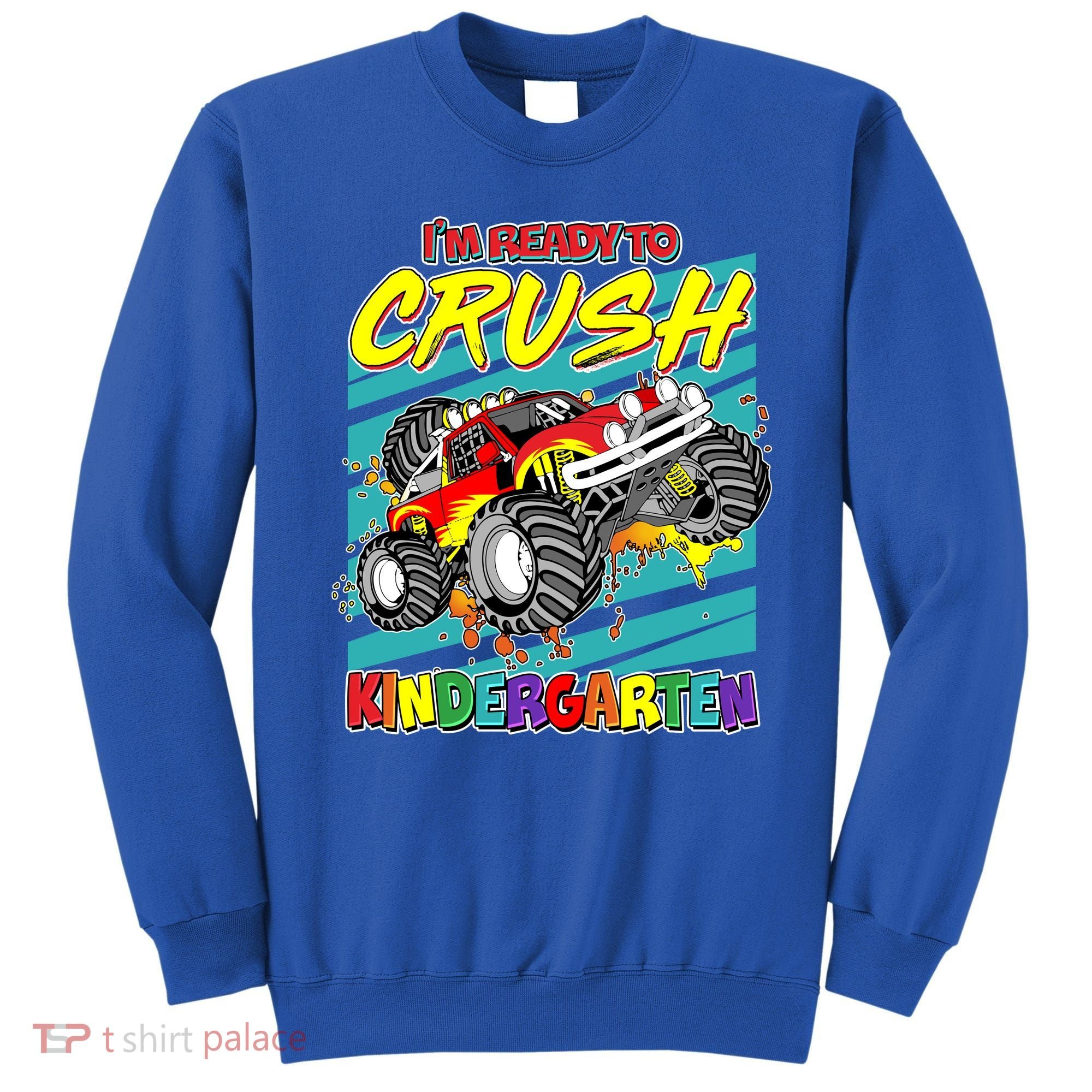 I'm Ready To Crush Kindergarten Monster Truck Sweatshirt
