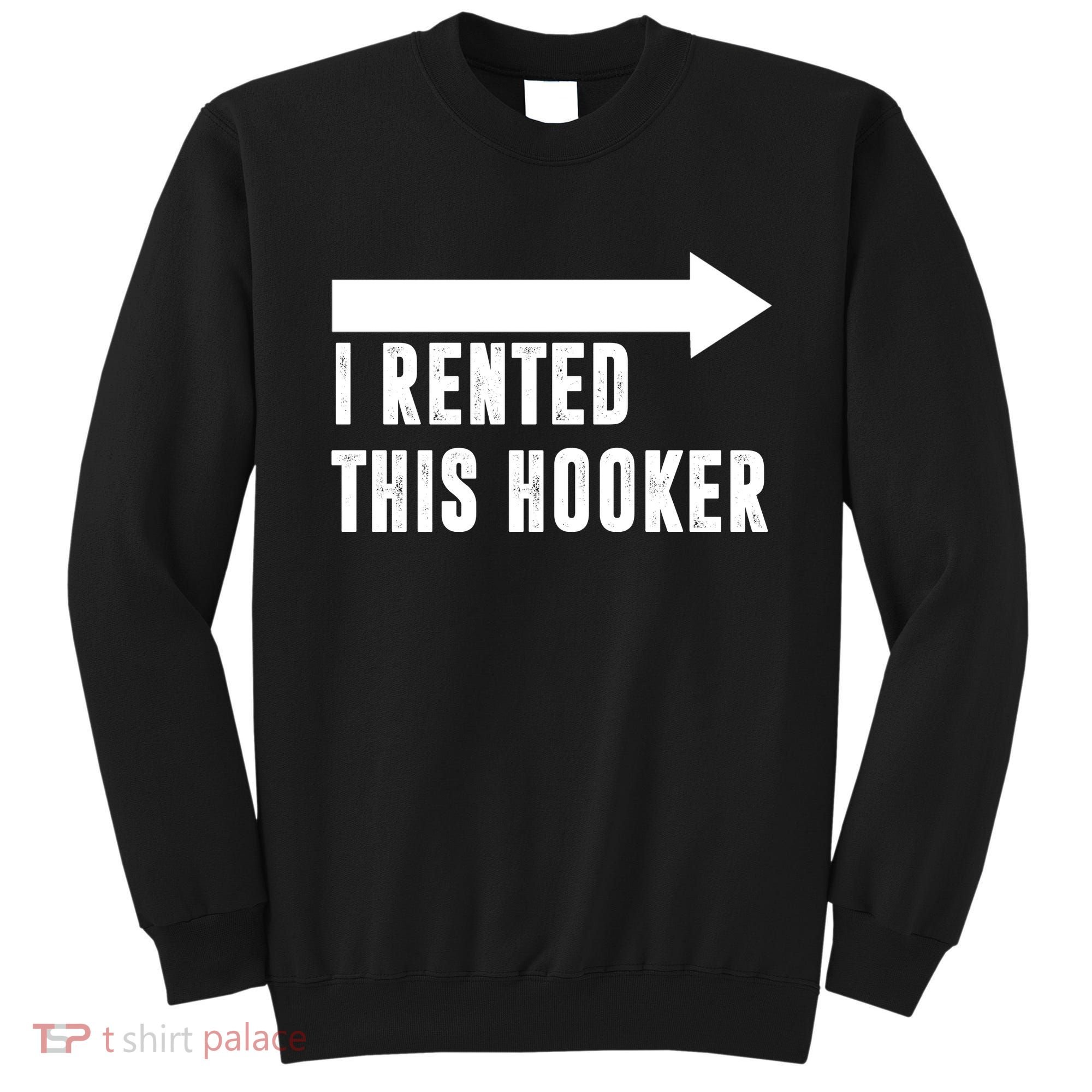 I Rented This Hooker Funny Sweatshirt
