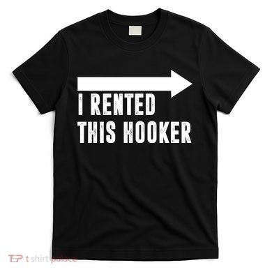 I Rented This Hooker Funny T-Shirt