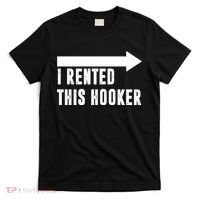 I Rented This Hooker Funny T-Shirt thumb 0