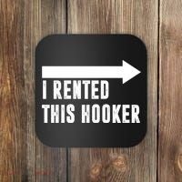I Rented This Hooker Funny Coaster thumb 0
