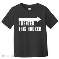 I Rented This Hooker Funny Toddler T-Shirt thumb 0