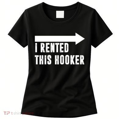 I Rented This Hooker Funny Women's T-Shirt