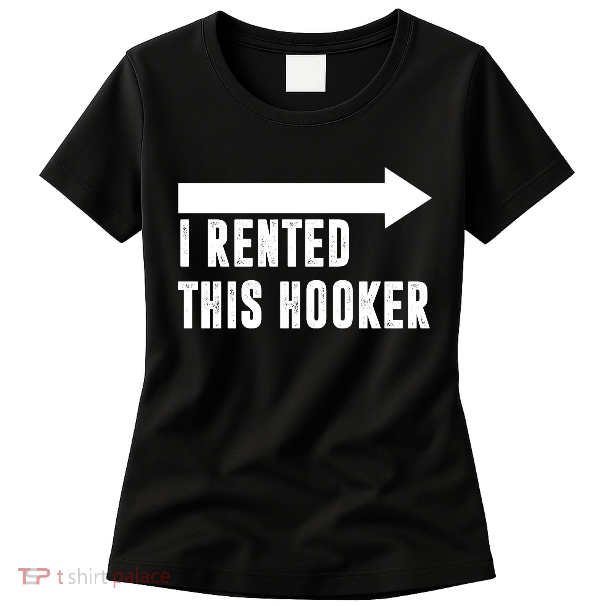 I Rented This Hooker Funny Women's T-Shirt