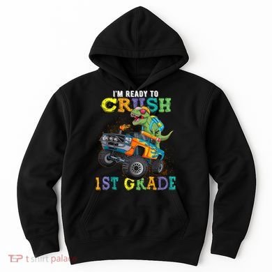 Im Ready To Crush 1st Grade Dinosaur T Rex Back To School Hoodie