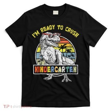 I'm Ready To Crush Kindergarten Dinosaur Back To School T-Shirt