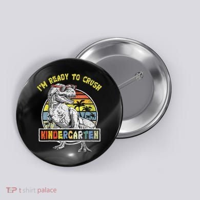 I'm Ready To Crush Kindergarten Dinosaur Back To School Button