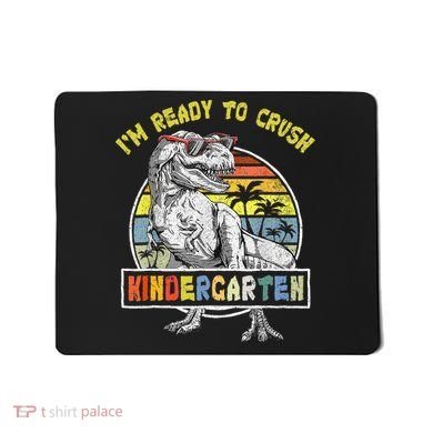 I'm Ready To Crush Kindergarten Dinosaur Back To School Mousepad