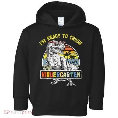 I'm Ready To Crush Kindergarten Dinosaur Back To School Toddler Hoodie