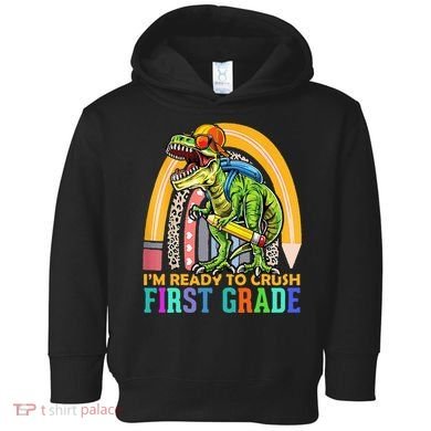 I'm Ready To Crush 1st Grade Dinosaur Back To School Toddler Hoodie