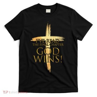 I've Read The Final Chapter God Wins T-Shirt