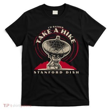 Id Rather Take A Hike S.T.A.N.F.O.R.D Dish Trail T-Shirt