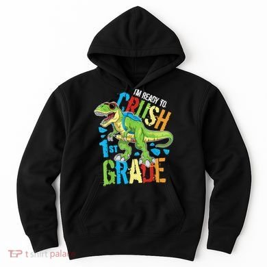 Im Ready To Crush 1st Grade Dinosaur T Rex Back To School Hoodie