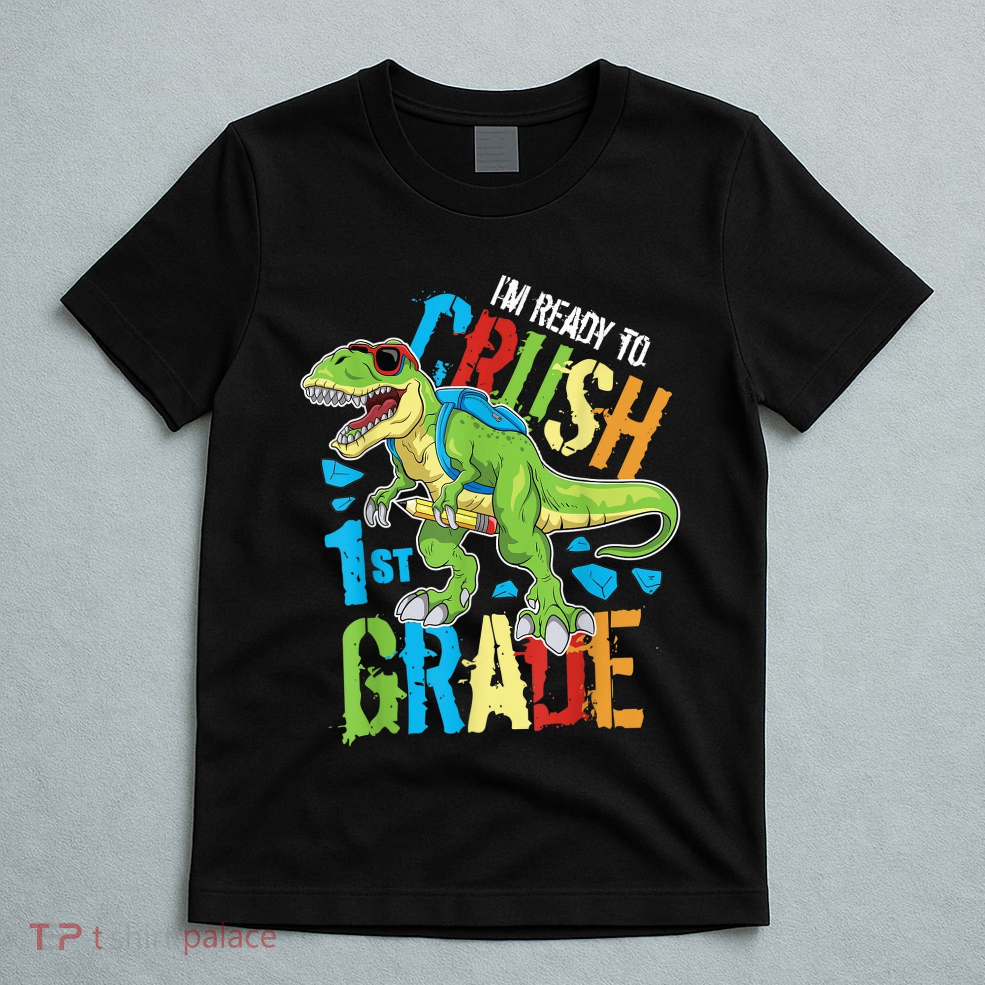 Im Ready To Crush 1st Grade Dinosaur T Rex Back To School T-Shirt