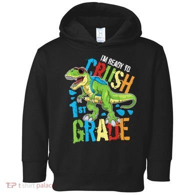 Im Ready To Crush 1st Grade Dinosaur T Rex Back To School Toddler Hoodie