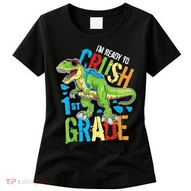Im Ready To Crush 1st Grade Dinosaur T Rex Back To School Women's T-Shirt