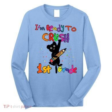 Im Ready To Crush 1St Grade First Grade Cat Cute Gift Long Sleeve Shirt
