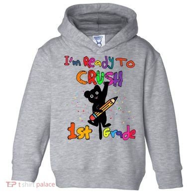 Im Ready To Crush 1St Grade First Grade Cat Cute Gift Toddler Hoodie