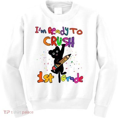 Im Ready To Crush 1St Grade First Grade Cat Cute Gift Kids Sweatshirt